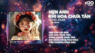 1 HOUR Hẹn Anh Khi Hoa Chưa Tàn OXi Remix  Giang Jolee x H2O  Hẹn Gặp Lại Anh Lúc Hoa Chưa Tàn [upl. by Onek133]