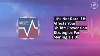 “It’s Not Rare If It Affects Your Child” Prevention Strategies For Meningitis B  Radio Health [upl. by Pyszka]