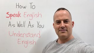 How to SPEAK English as well as you UNDERSTAND English [upl. by Jariv]