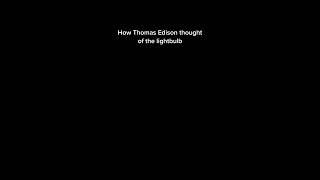 How Thomas Edison thought of the lightbulb [upl. by Lielos]