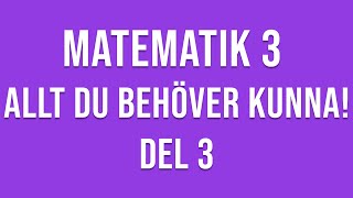 Matematik 3  ALLT DU BEHÖVER KUNNA  DEL 3 [upl. by O'Connor]