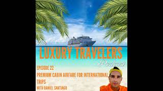 Ep 22  Premium Cabin Airfare for International Trips with Daniel Santiago [upl. by Saundra921]