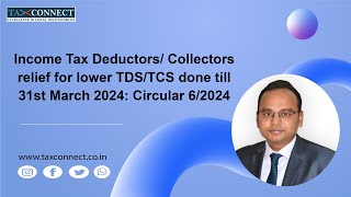 Income Tax DeductorsCollectors relief for lower TDSTCS done till 31st March 2024 Circular 62024 [upl. by Einnod561]