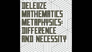 Michael Ardoline  Deleuze Mathematics Metaphysics Difference and Necessity [upl. by Ahsenroc]