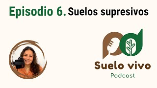 Episodio 6 Suelos supresivos  Podcast Suelo Vivo por Armenia Velázquez [upl. by Lindell]