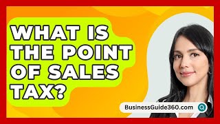 What Is The Point Of Sales Tax  BusinessGuide360com [upl. by Anum]