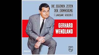 Gerhard Wendland  Die schönen Zeiten der Erinnerung langsame Version 🎧 [upl. by Kalindi]