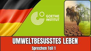 Umweltbewusstes Leben  Goethe B2 Sprechen Teil 1  Vortrag halten Prüfungsvorbereitung [upl. by Einatsed704]