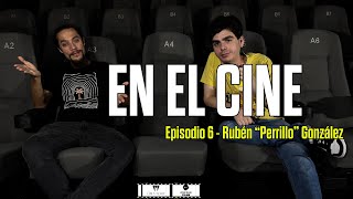 En El Cine  Episodio 6 Rubén quotPerrilloquot González [upl. by Einnhoj]