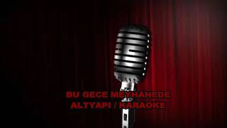 BU GECE MEYHANEDE  ALTYAPI  KARAOKE [upl. by Pearlman]