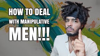 How to Deal With Manipulative Men [upl. by Davine36]