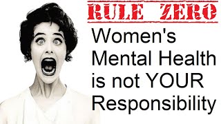 Rule Zero Womens Mental Health is Not YOUR Responsibility [upl. by Niknar]