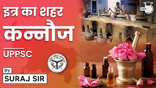 Kannauj The Perfume Capital Of India  इत्र का शहर  कन्नौज  UPPSC  By Suraj Sir [upl. by Bethena]