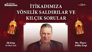 16GÜN26MARTBİR ÜMİTTİR RAMAZAN  ÖMER ATİLLA ERGİ İTİKADIMIZA YÖNELİK SALDIRILAR KILÇIK SORULAR [upl. by Semaj174]