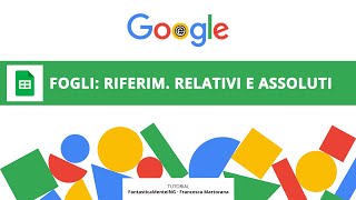 GOOGLE FOGLI tutorial 7 Riferimenti relativi e riferimenti assoluti e misti [upl. by Lody]