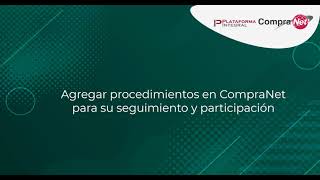 2 Agregar procedimientos a CompraNet para su seguimiento y participación [upl. by Fay524]