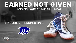 Earned Not Given Lady Mat Cats On and Off the Mat  Episode 2 Perspective [upl. by Arodaeht]