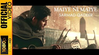 MAIYE NI MAIYE  SARMAD QADEER  OFFICIAL VIDEO [upl. by Kathryn]