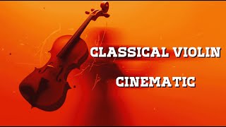 Classical Violin Cinematic – Epic and Emotional Masterpieces 🎻✨ [upl. by Eyllom949]