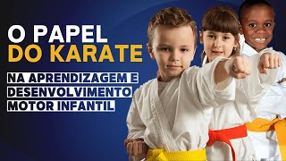 O papel do Karate no Aprendizado e Desenvolvimento Motor das Crianças [upl. by Einahpit364]