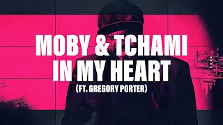 MOBY amp TCHAMI  IN MY HEART ft Gregory Porter [upl. by Egide945]