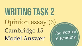 IELTS Writing Task 2 Opinion essay 3 The Future of Reading Cambridge 15 [upl. by Ikkin]