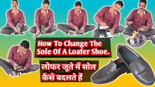 How To Change The Sole Of A Loafer Shoe लोफर जूते में सोल कैसे बदलते हैं [upl. by Staffan799]