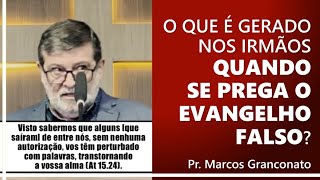 O que é gerado nos irmãos quando se prega o evangelho falso  Pr Marcos Granconato [upl. by Ludeman]