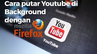 Dengan Mozilla Begini Cara Putar YouTube di Background [upl. by Mcloughlin]