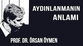 AYDINLANMA NEDÄ°R 1  AYDINLANMANIN ANLAMI  PROF DR Ã–RSAN Ã–YMEN 2018 [upl. by Hna]