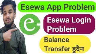 Esewa App Problem  Esewa Not Open  Esewa Login Problem  Esewa Balance Not Transfer  Esewa Scan [upl. by Dibrin]