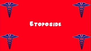 Pronounce Medical Words ― Etoposide [upl. by Aldridge]