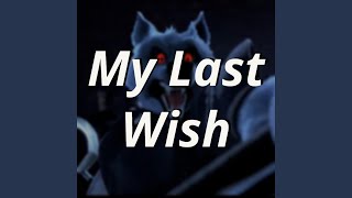 My Last Wish [upl. by Gnoz998]