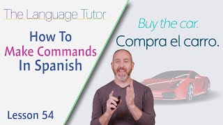 How to Make Commands in Spanish  The Language Tutor Lesson 54 [upl. by Nauaj]