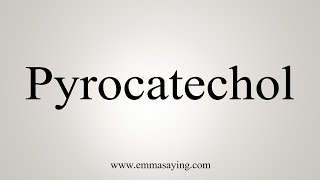 How To Say Pyrocatechol [upl. by Dayna]