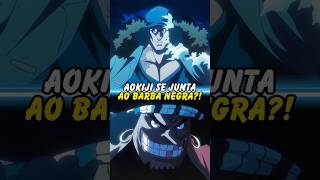 AOKIJI SE JUNTA AO BARBA NEGRA onepiece anime otaku [upl. by Annaya715]