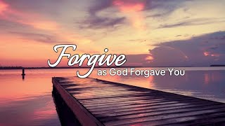 Forgive as God forgave you [upl. by Neerual427]