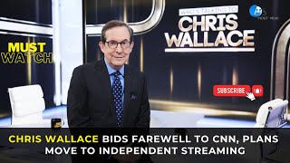 Chris Wallace Bids Farewell to CNN Plans Move to Independent Streaming [upl. by Giacomo]