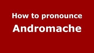 How to pronounce Andromache GreekGreece  PronounceNamescom [upl. by Ligriv]