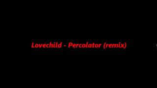 Lovechild  Percolator remix [upl. by Delcina]