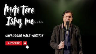 Mai Tere Ishq Me Unplugged Male Version by Dr Ashish [upl. by Higbee]