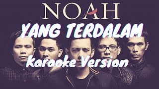 YANG TERDALAM  NOAH  KARAOKE VERSION [upl. by Anihs]