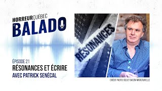 Horreur Québec le balado  Résonances et Écrire avec Patrick Senécal [upl. by Uok]