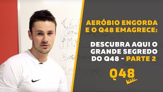 Aeróbio Engorda e o Q48 Emagrece Descubra aqui o grande Segredo da Q48  Parte 2 [upl. by Meisel110]