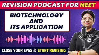 BIOTECHNOLOGY AND ITS APPLICATION in 34 Minute  Quick Revision PODCAST  CLASS 12th  NEET [upl. by Enelyt]