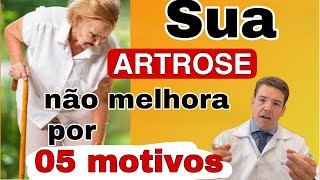 Sua ARTROSE não melhora por estes 5 motivos O primeiro é surpreendente [upl. by Orapma482]