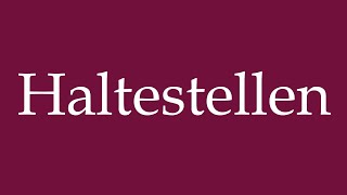 How to Pronounce Haltestellen Stops Correctly in German [upl. by Eenhat]