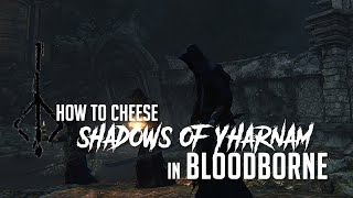 How to Cheese Shadow Of Yharnam in Bloodborne 2022 Update  Easy Kill [upl. by Nilrev]