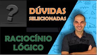 DÚVIDAS SELECIONADAS 4  RACIOCÍNIO LÓGICO [upl. by Alegnave]