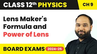 Lens Makers Formula and Power of Lens  Class 12 Physics Chapter 9  CBSE 202425 [upl. by Dimitry653]